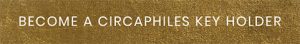 BECOME A CIRCAPHILES KEY HOLDER
